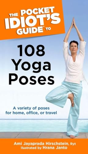 The Pocket Idiot's Guide to 108 Yoga Poses: A Variety of Poses for Home, Office, or Travel (Complete Idiot's Guide to)