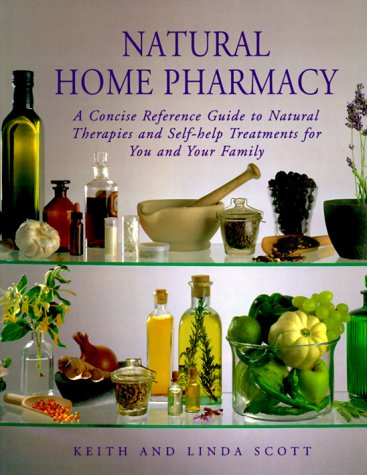 Natural Home Pharmacy: A Concise Reference Guide to Natural Therapies and Self-help Treatments for You and Your Family
