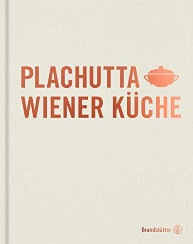 Plachutta Wiener Küche von Ewald Plachutta – Traditionelle und moderne Genüsse aus Wien – Ein kulinarisches Erbe für jeden Tag und jede Gelegenheit!