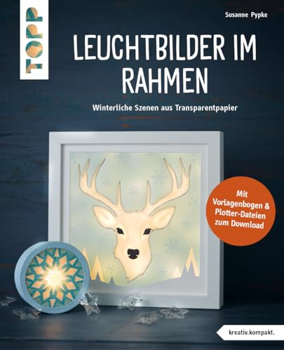 Leuchtbilder im Rahmen (kreativ.kompakt.): Winterliche Szenen aus Transparentpapier. Mit Vorlagenbogen und Plotterdateien zum Download