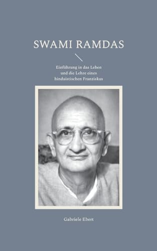 Swami Ramdas: Einführung in das Leben und die Lehre eines hinduistischen Franziskus