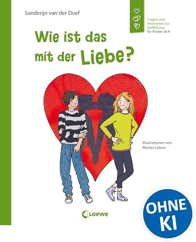 Wie ist das mit der Liebe?: Emotionale Entwicklung für Kinder - Fragen und Antworten zur Aufklärung für Kinder ab 9 Jahren