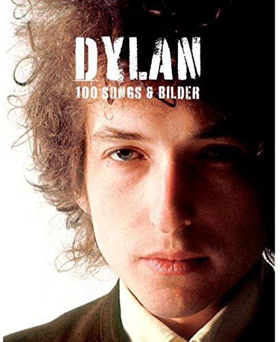 Dylan - 100 Songs & Bilder: 100 Songs & Bilder