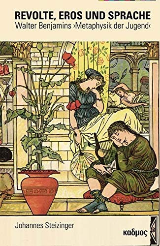 Revolte, Eros und Sprache. Walter Benjamins »Metaphysik der Jugend« (LiteraturForschung, Band 18)