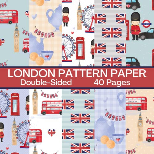 London Scrapbook Paper 40 Pages: Great Britain Pattern Paper: Double Sided for Scrapbooking, Card Making, Origami, DIY and More
