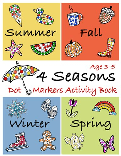 4 Seasons Dot Markers Activity Book Age 3-5: Coloring Book to use with Paint Daubers Marker for toddlers and kids (Paint Daubers Activity Book for Kids)