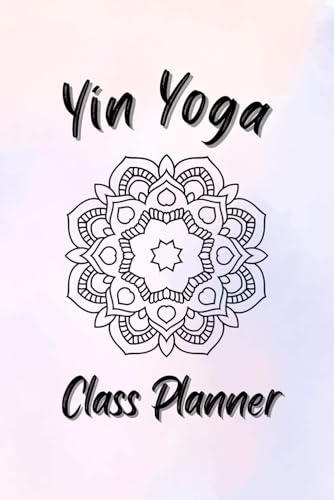 Yin Yoga Class Planner: Nurturing Serenity Within | A Quick & Easy Way to Plan and Organize Your Yoga Lesson Sequences
