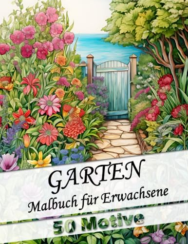 Malbuch für Erwachsene Garten 2.0 - Anti-Stress Ausmalbuch für Entspannung und Stressabbau mit 50 wunderschönen neuen Gartenmotiven: Als Geschenk für ... (Garten Malbücher für Erwachsene, Band 2)