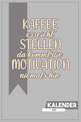 KALENDER 2021 KAFFEE erreicht STELLEN da kommt die MOTIVATION niemals hin: Kalender für Kaffeeliebhaber Familienplaner 2021 mit Wochen-, Monats-, ... von Jänner bis Dezember. Ideal für Familien