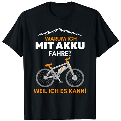 Warum ich mit Akku fahre? Weil ich es kann Spruch Elektrorad T-Shirt