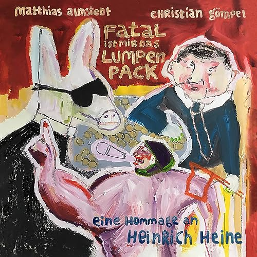 Fatal ist mir das Lumpenpack - Eine Hommage an Heinrich Heine