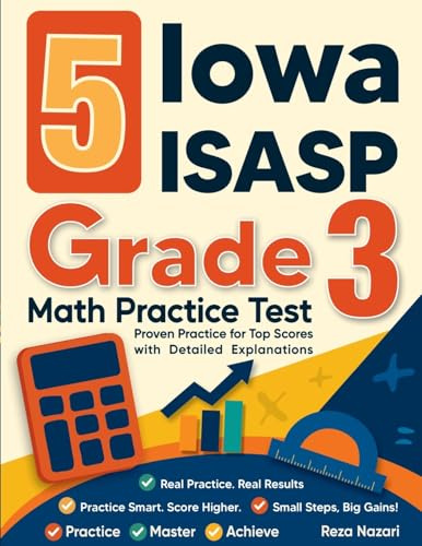 5 Iowa ISASP Grade 3 Math Practice Tests: Proven Practice for Top Scores with Detailed Explanations