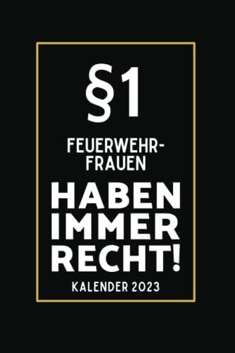 §1 Feuerwehrfrauen Haben Immer Recht!: Kalender 2023 für Feuerwehrfrauen I A5 I 160 Seiten I Wochenplaner I Terminplaner