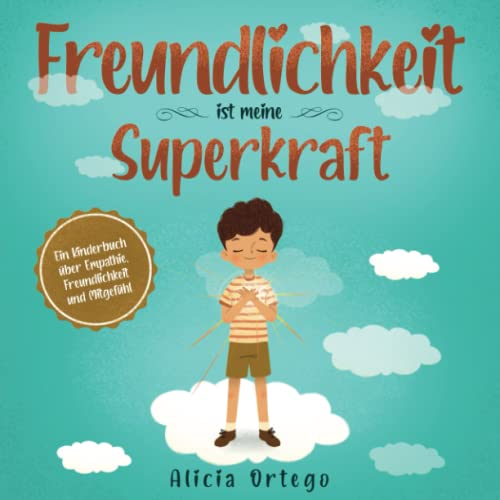 Freundlichkeit ist meine Superkraft: Ein Kinderbuch über Empathie, Freundlichkeit und Mitgefühl (Meine Superkraft-Bücher, Band 1)