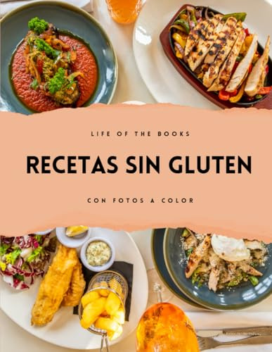 Recetas sin gluten: Con fotografías en color. Recetas de snacks, principales, postres, panes y masas.