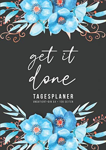Get it done • Tagesplaner • undatiert • Din A4 • 136 Seiten: Undatierter Terminkalender • 1 Tag 1 Seite • To Do Listen Planer für eine bessere ... Zeitmanagement • Tageskalender ohne Datum