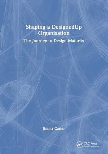 Shaping a DesignedUp Organisation: The Journey to Design Maturity