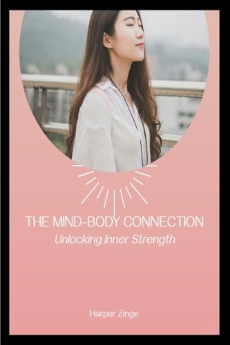 The Mind Body Connection: Unlocking Inner Strength