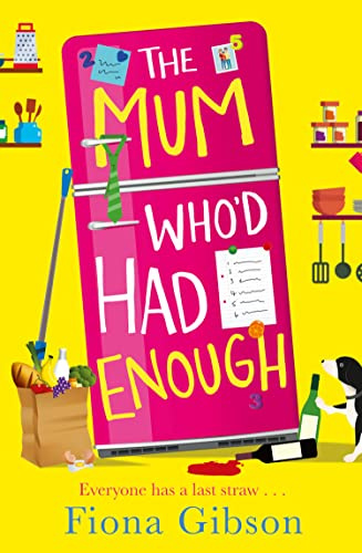 The Mum Who’d Had Enough: A laugh out loud romantic comedy from the million copy bestseller, perfect for fans of Why Mummy Drinks