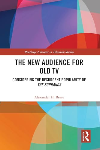 The New Audience for Old TV: Considering the Resurgent Popularity of The Sopranos (Routledge Advances in Television Studies)