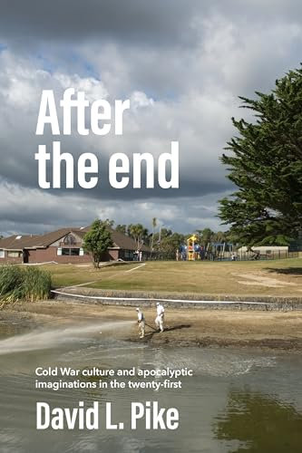 After the End: Cold War Culture and Apocalyptic Imaginations in the Twenty-First Century