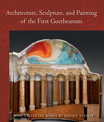 Architecture, Sculpture, and Painting of the First Goetheanum: (Cw 288) Volume 288 (Collected Works of Rudolf Steiner)