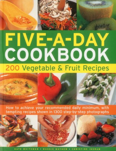The Five-a-day Cookbook: 200 Vegetable & Fruit Recipes - How to Achieve Your Recommended Daily Minimum, with Tempting Recipes Shown in 1300 Step-by-step Photographs