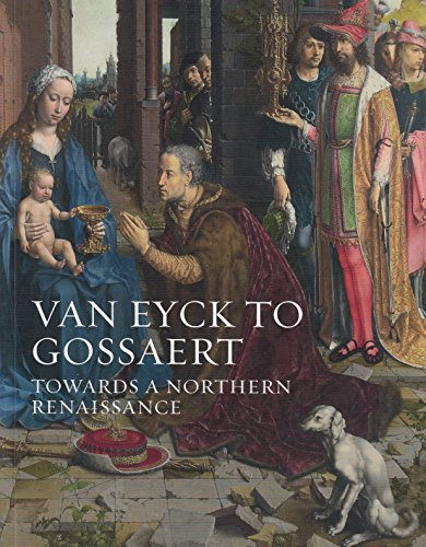 Van Eyck to Gossaert: Towards a Northern Renaissance