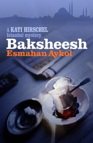 Baksheesh (A Kati Hirschel Istanbul Mystery)