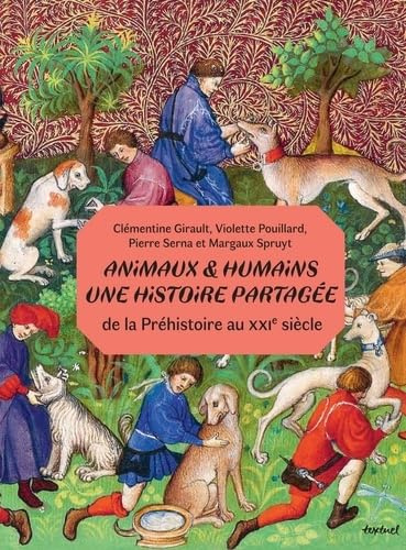 Animaux et humains : une histoire partagée: De la Préhistoire au XXIe siècle