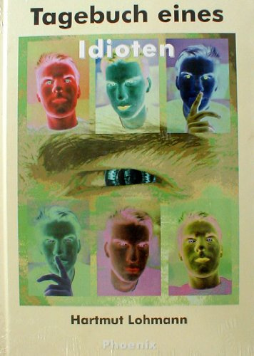 Tagebuch eines Idioten. Ein Buch für Menschen und solche, die es werden wollen