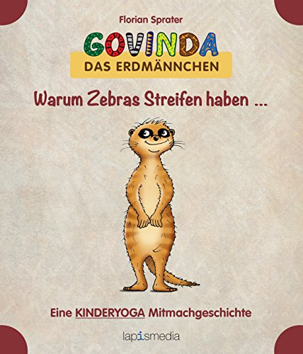 Warum Zebras Streifen haben ...: Eine Kinderyoga Mitmachgeschichte mit Govinda, dem Erdmännchen