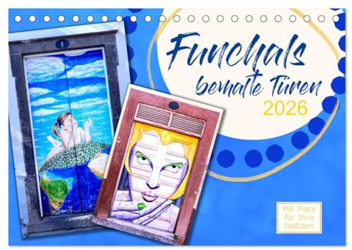 Funchals bemalte Türe (Tischkalender 2026 DIN A5 quer), CALVENDO Monatskalender: Sehr schöne Aufnahmen von Funchals beeindruckenden Türen. (CALVENDO Orte)