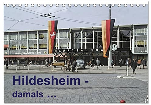 Hildesheim - damals ... (Tischkalender 2026 DIN A5 quer), CALVENDO Monatskalender: Hildesheim hat sich verändert! Aufnahmen der 60er und 70er Jahre bringen das alte Flair zurück. (CALVENDO Orte)