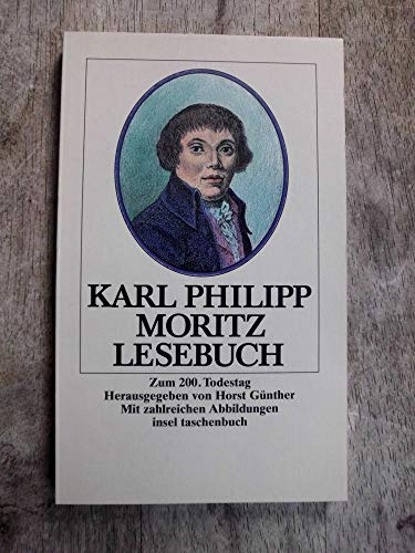 Karl Philipp Moritz Lesebuch: Herausgegeben von Horst Günther. Mit zahlreichen Abbildungen (insel taschenbuch)