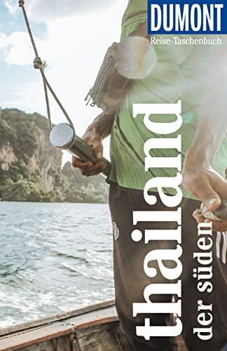 DUMONT Reise-Taschenbuch Reiseführer Thailand, Der Süden: Reiseführer plus Reisekarte. Mit besonderen Autorentipps und vielen Touren.