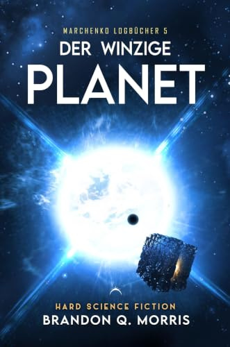 Der winzige Planet: Hard Science Fiction (Marchenko Logbücher)