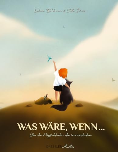 Was wäre, wenn ...: Über die Möglichkeiten, die in uns stecken. Inspirierendes Bilderbuch für Erwachsene über die Potenziale, die in jedem Menschen stecken, von Bestsellerautorin Sabine Bohlmann