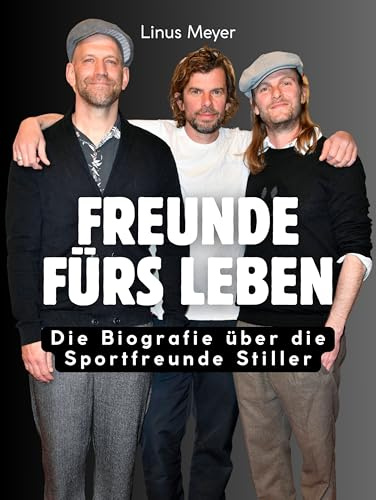 Freunde fürs Leben: Die Biografie über Sportfreunde Stiller. Komplett in Farbe