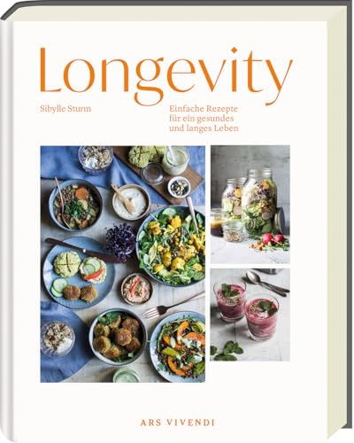 Longevity – Gesunde Rezepte für ein langes Leben: Mit Erkenntnissen aus der Langlebigkeitsforschung, alltagstauglich, nährstoffreich & genussvoll von Sibylle Sturm