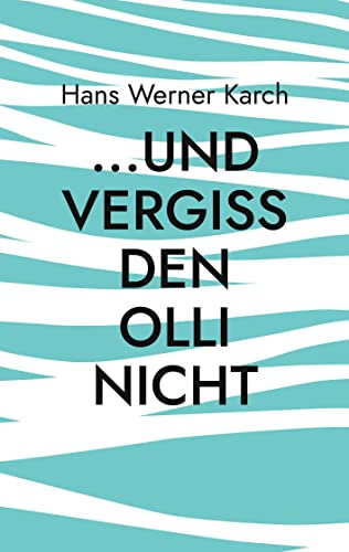 ...und vergiss den Olli nicht: Roman