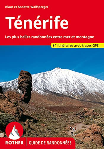 Ténérife: Les plus belles randonnées entre mer et montagne. 84 itinéraires avec traces GPS