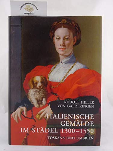 Italienische Gemälde im Städel 1300 - 1550: Toskana und Umbrien (Kataloge der Gemälde im Städelschen Kunstinstitut Frankfurt am Main)