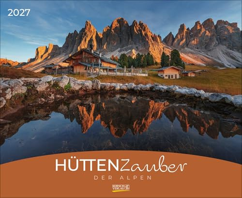 Hüttenzauber der Alpen 2027: Großer Wandkalender. Foto-Kunstkalender mit Aufnahmen von den schönsten Berghütten in den Alpen. PhotoArt Querformat: 44 x 36 cm.