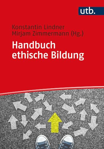 Handbuch ethische Bildung: Religionspädagogische Fokussierungen (Utb, Band 5604)