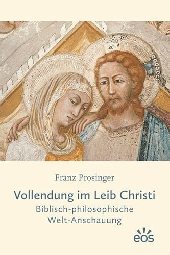 Vollendung im Leib Christi: Biblisch-philosophische Welt-Anschauung