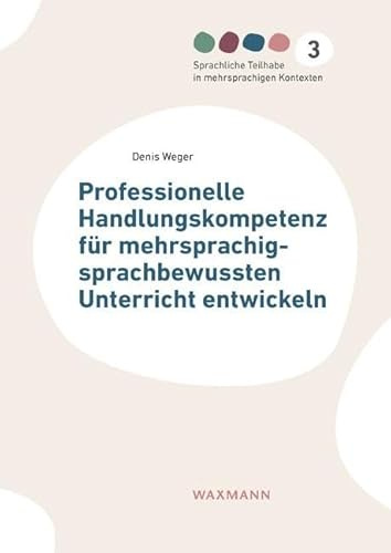 Professionelle Handlungskompetenz für mehrsprachig-sprachbewussten Unterricht entwickeln (Sprachliche Teilhabe in mehrsprachigen Kontexten)