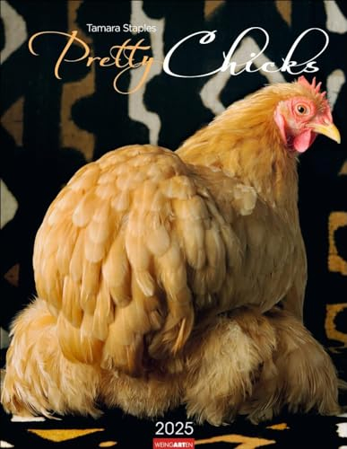 Pretty Chicks Kalender 2025: Tier-Wandkalender. Ungewöhnliches Fotokunst-Projekt der Fotografin Tamara Staples. Rasse-Hühner von ihrer besten Seite im ... 34x44 cm Hochformat (Tierkalender Weingarten)