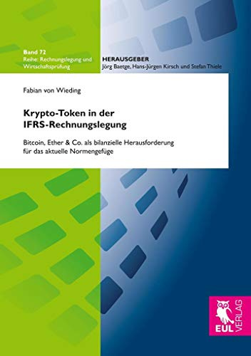 Krypto-Token in der IFRS-Rechnungslegung: Bitcoin, Ether & Co. als bilanzielle Herausforderung für das aktuelle Normengefüge