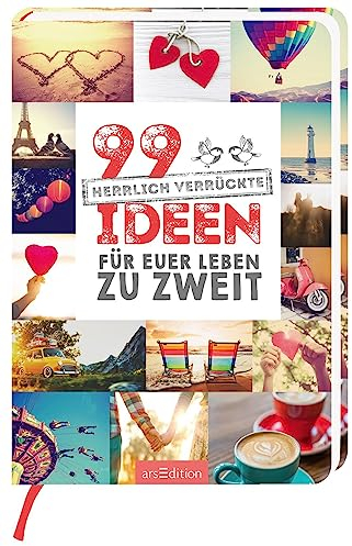 99 herrlich verrückte Ideen für euer Leben zu zweit: Charmantes Geschenk zur Hochzeit und allgemein für Paare